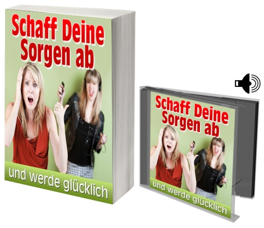 Schaff Deine Sorgen ab und werde glücklich